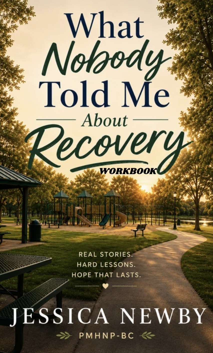 What Nobody Told Me About Recovery — Real Stories. Hard Lessons. Hope That Lasts. by Jessica Newby, PMHNP-BC